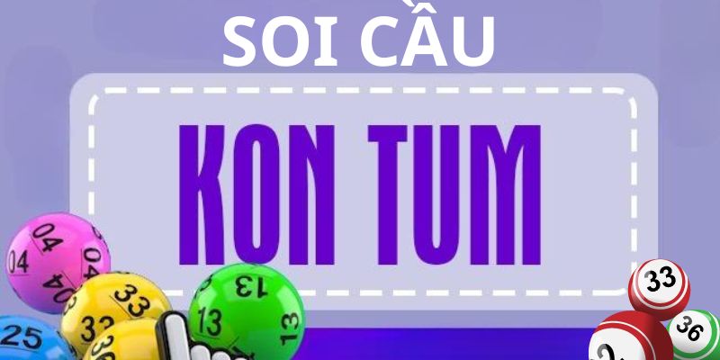 Giới thiệu đôi nét về soi cầu Kon Tum