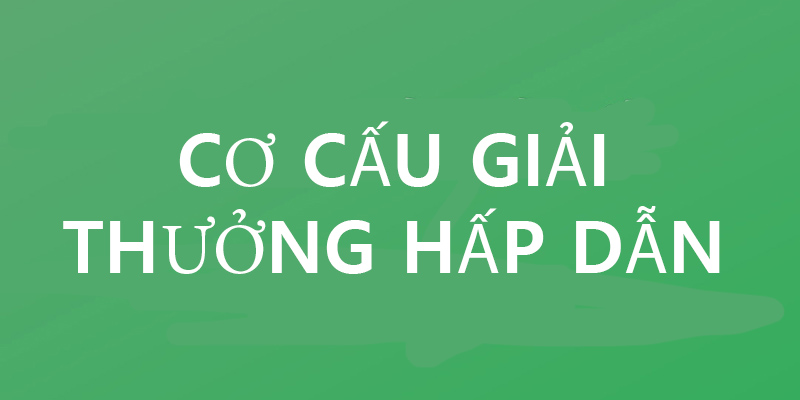 Cơ cấu giải thưởng hấp dẫn