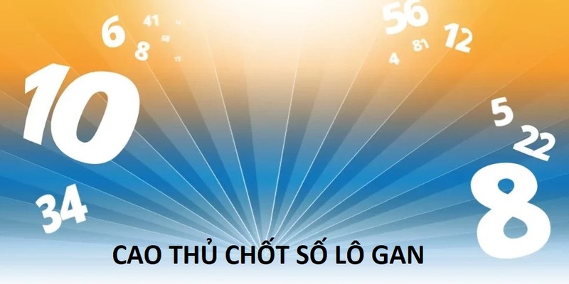 Cao Thủ Soi Cầu chốt số theo lô gan có cơ hội thắng lớn